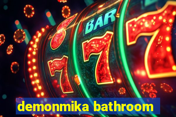 demonmika bathroom